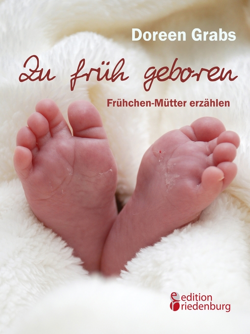 Title details for Zu früh geboren--Frühchen-Mütter erzählen by Doreen Grabs - Available